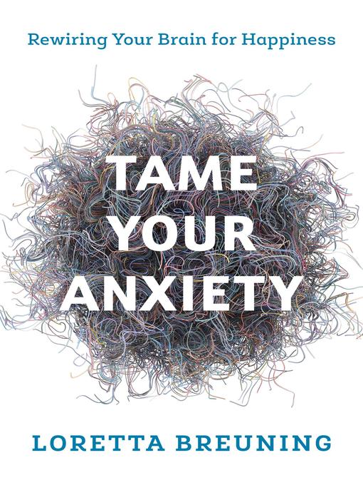 Title details for Tame Your Anxiety by Loretta Graziano Breuning - Available